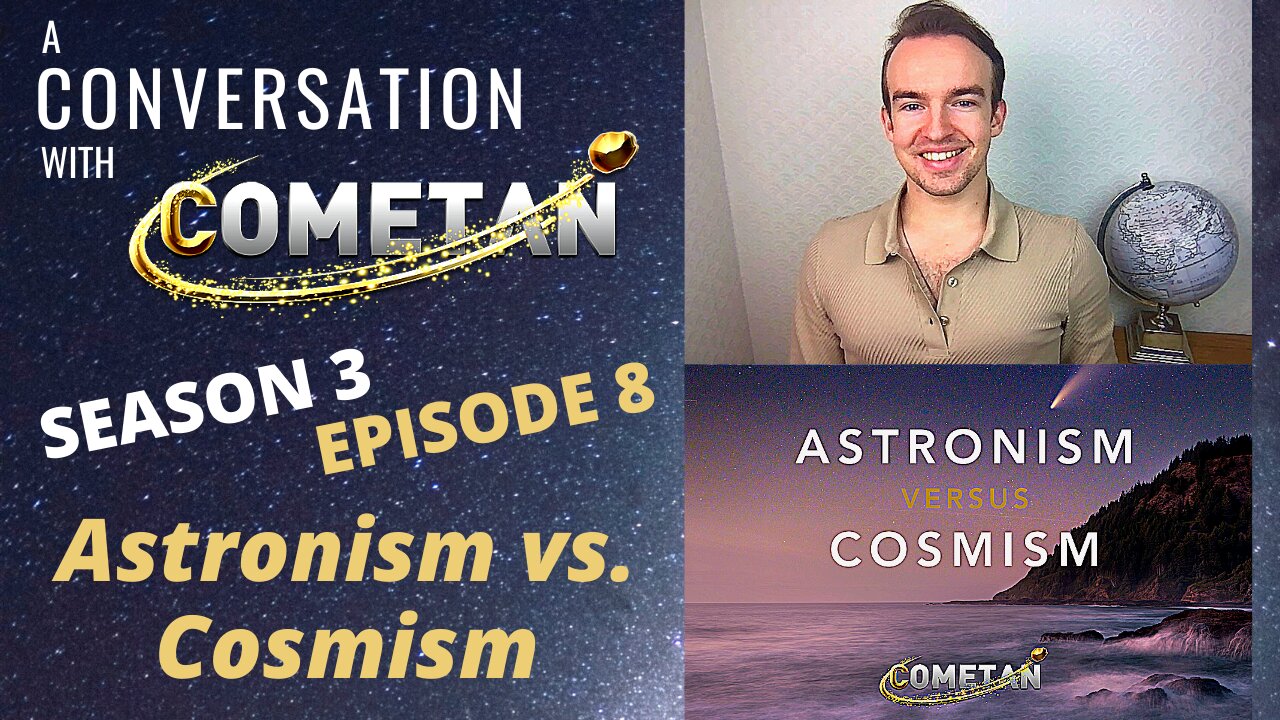 A Conversation with Cometan | S3E8 | Astronism vs. Cosmism