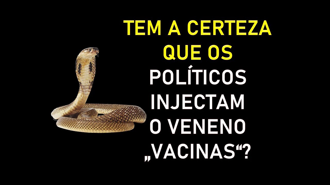 TEM A CERTEZA QUE OS POLÍTICOS INJECTAM O VENENO "VACINAS"?