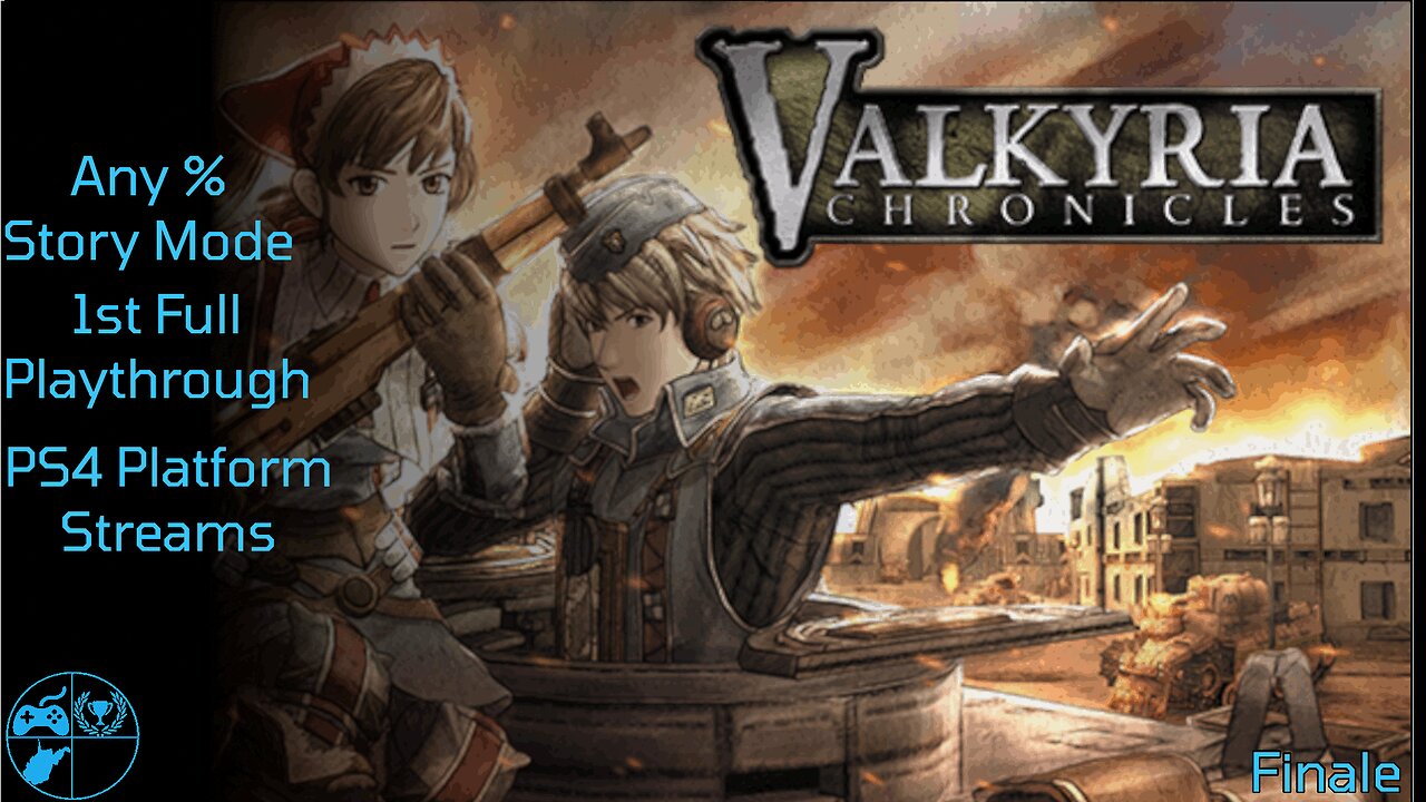 Valkryia Chronicles : Remastered - All PS4 Streams I Any% I 1st Playthrough - Finale