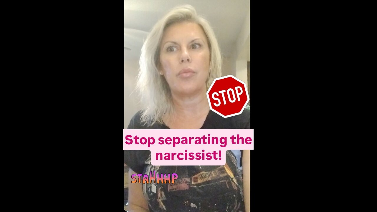 Stop separating the narcissist!