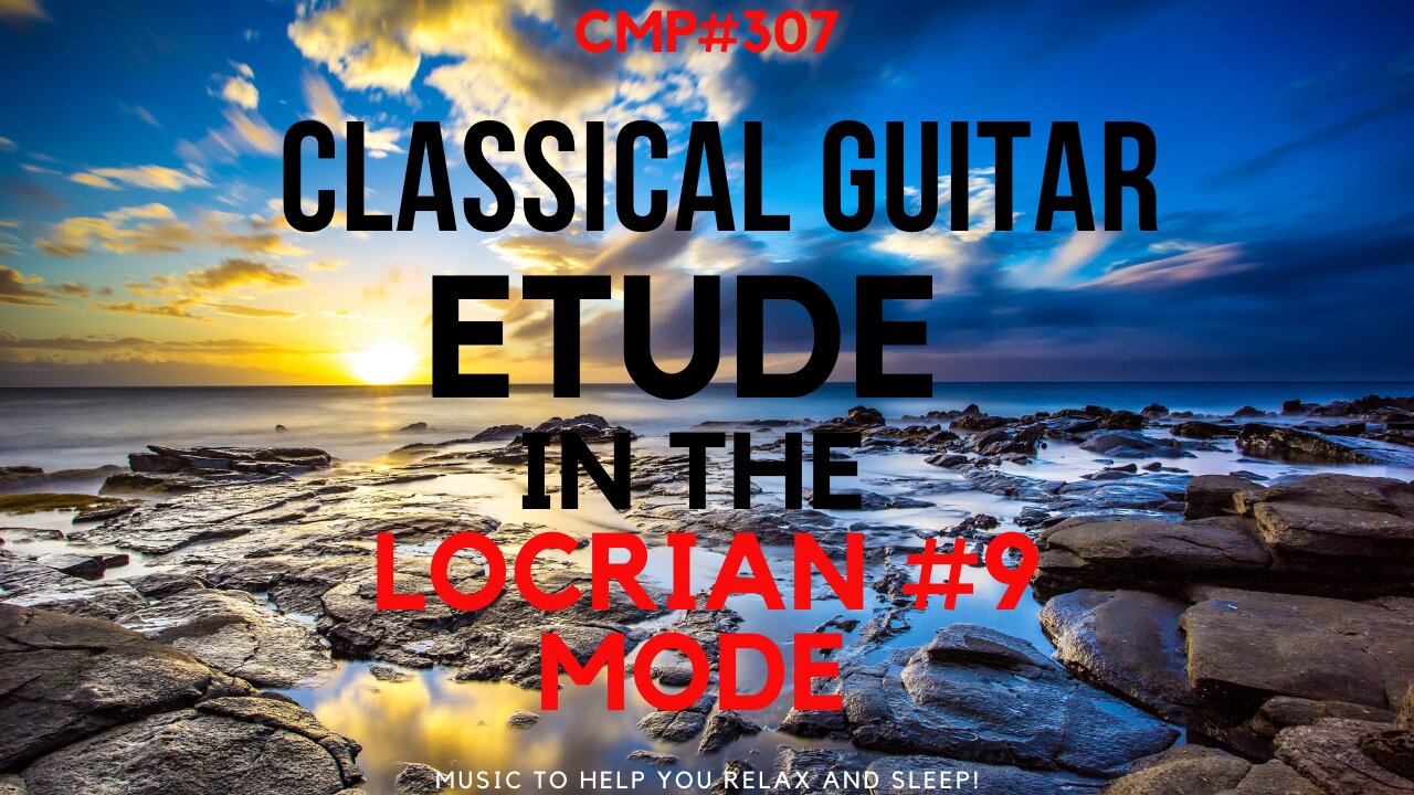 CMP #307 Classical Guitar Etude in the Locrian #9 Mode