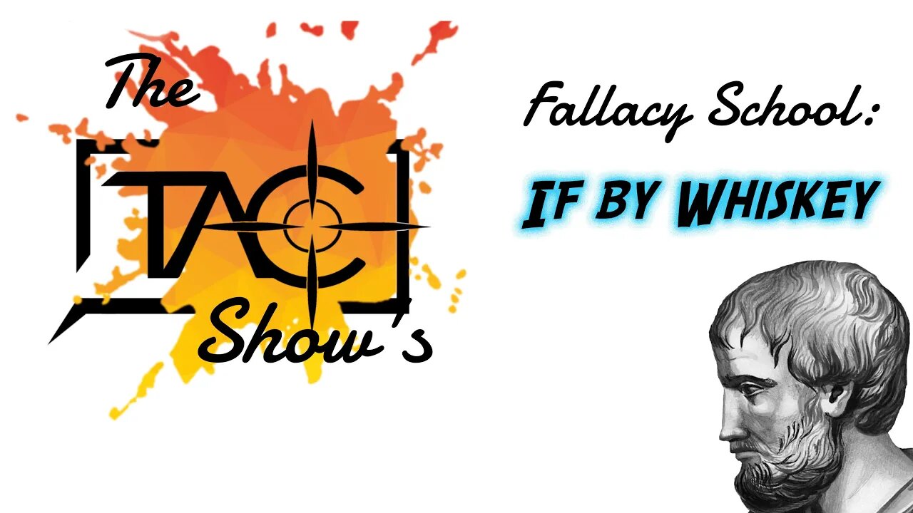 The TAC Show's Fallacy School: "If By Whiskey" Fallacy