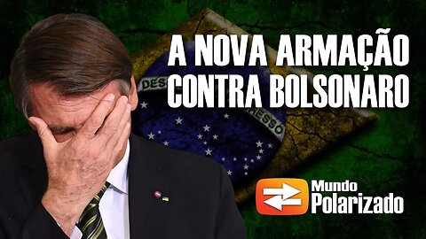 A nova ARMAÇÃO contra BOLSONARO