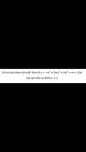 Giá trị của tham số m để hàm số y=-x^3+3mx^2+(m^2-m-11)x đạt cực tiểu tại điểm x=1