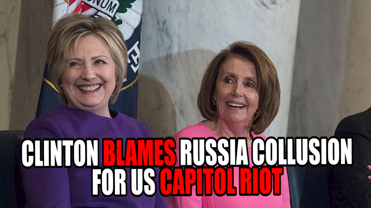 Clinton Blames RUSSIA COLLUSION for US Capitol Riot