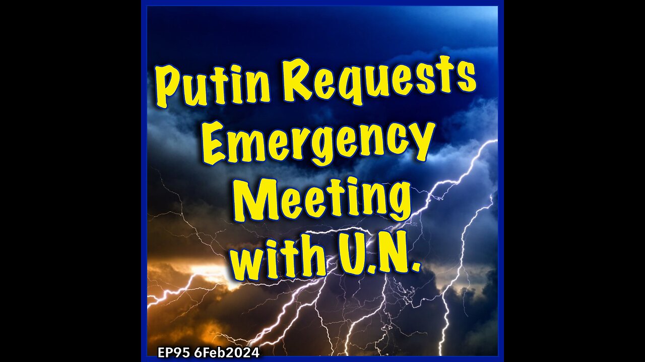 EP95: Putin Calls Emergency Meeting with the United Nations