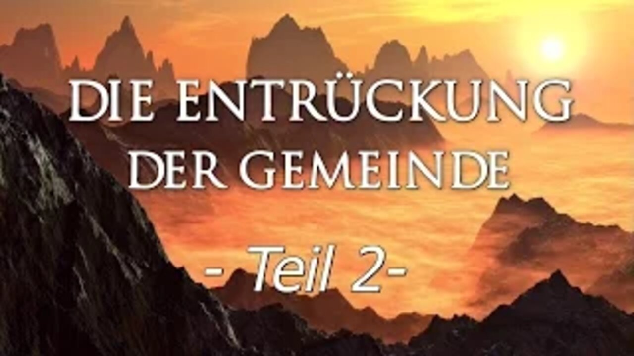 024 - ENDZEIT: Die Entrückung der Gemeinde - Teil 2