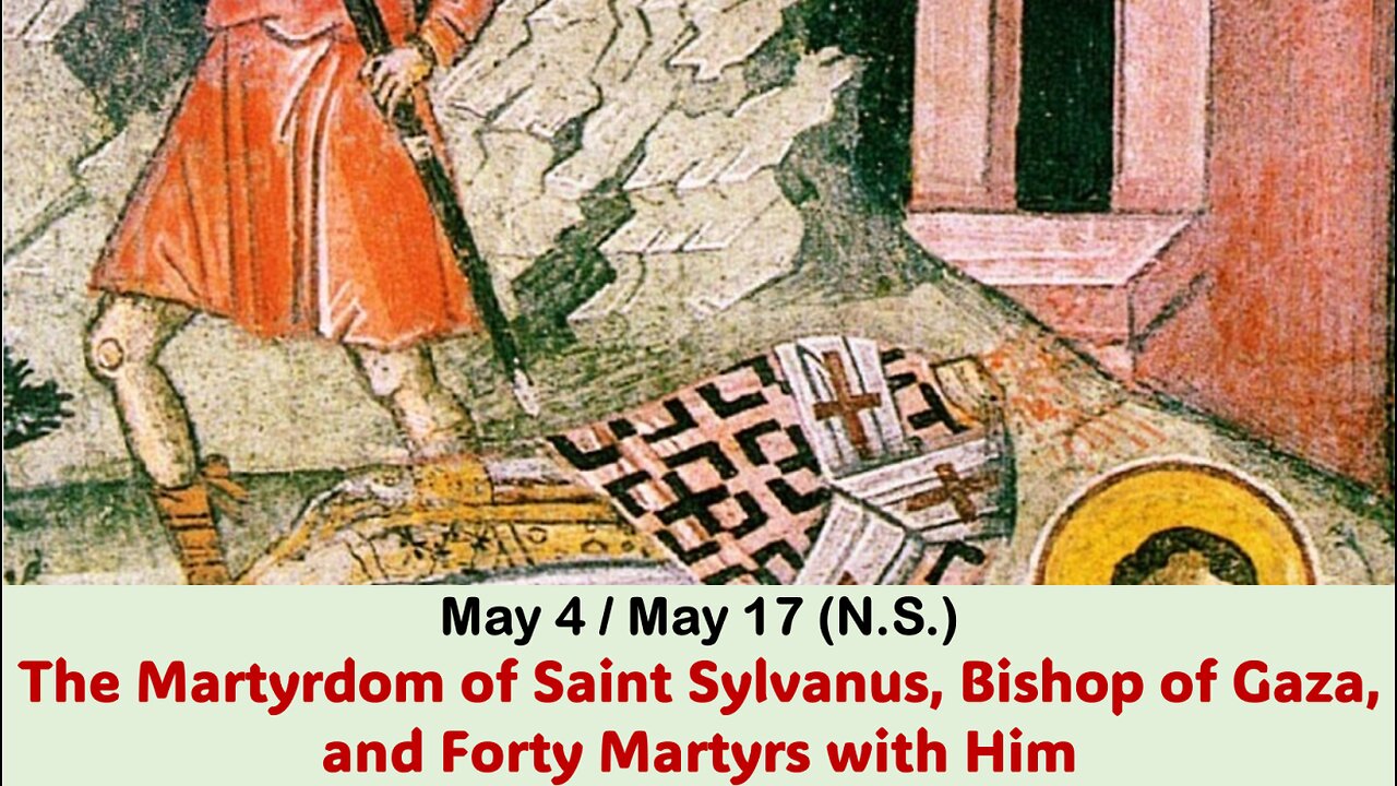 The Lives of Saints: May 4/May 17 (N.S.) The Martyrdom of Saint Sylvanus