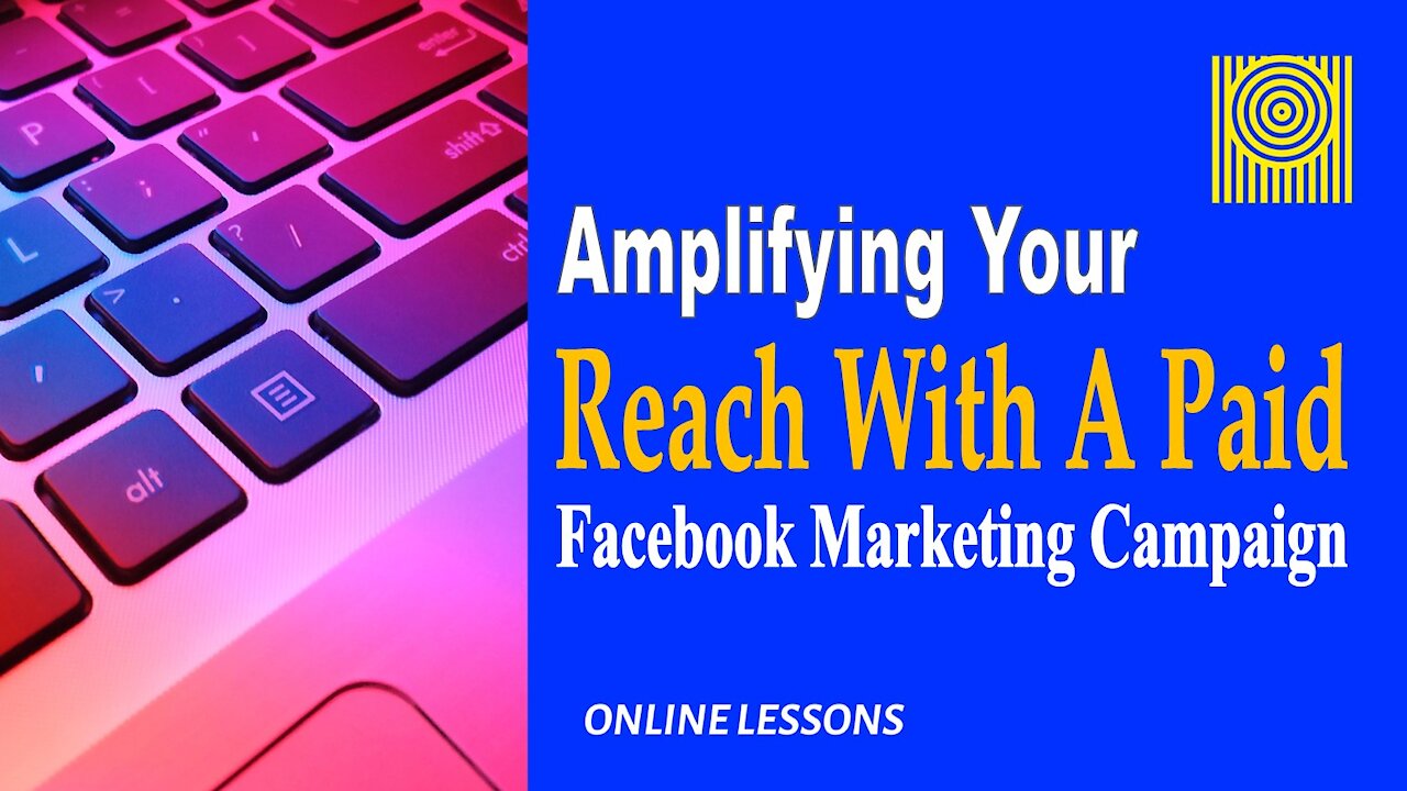 Amplifying Your Reach With A Paid Facebook Marketing Campaign