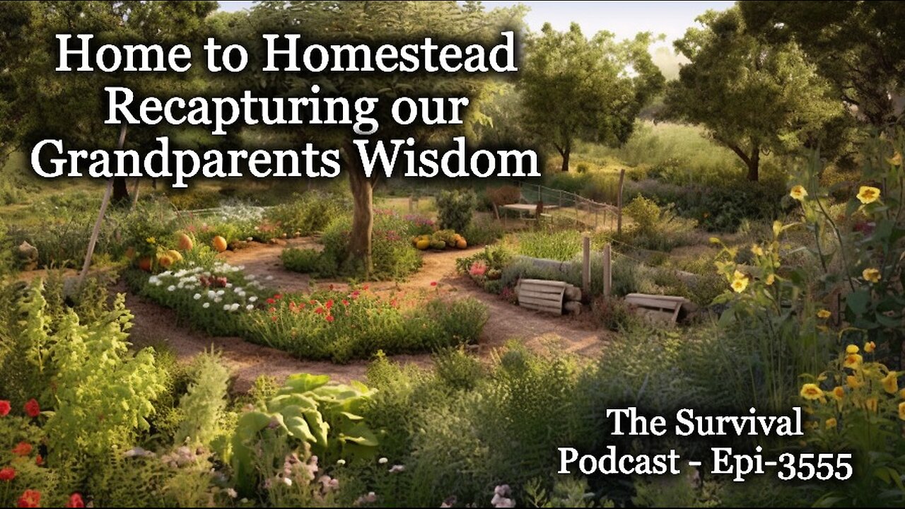 Home to Homestead, Recapturing our Grandparents Wisdom - Epi-3555