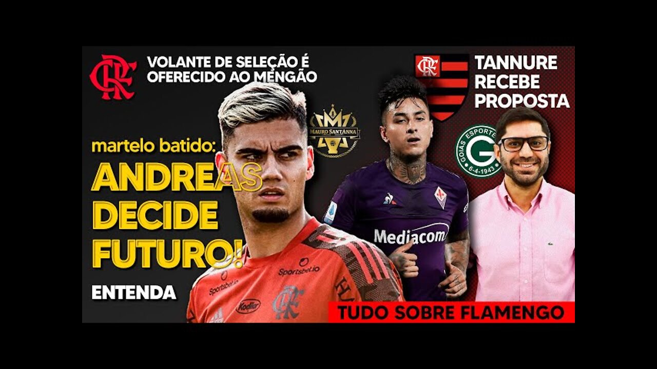 REFORÇO: VOLANTE DE SELEÇÃO OFERECIDO AO FLAMENGO! ANDREAS DECIDE FUTURO! TANNURE RECEBE PROPOSTA E+