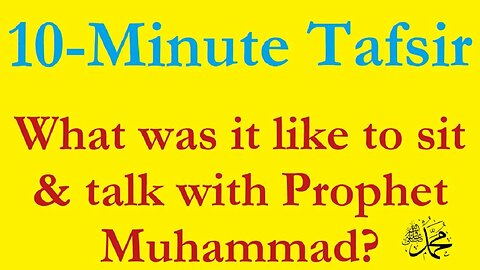 What was it Like to Sit and Talk with Prophet Muhammad?