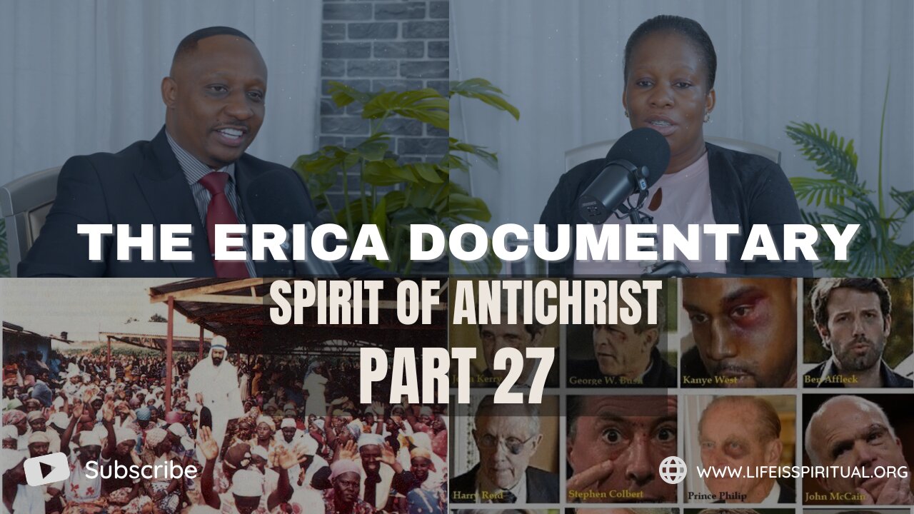 LIFE IS SPIRITUAL PRESENTS - ERICA DOCUMENTARY PART 27 - SPIRIT OF ANTICHRIST