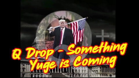 Q Drop ~ Something Yuge is Coming! The Start of A Mass Public Awakening!