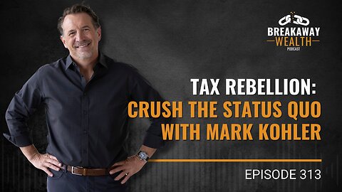 Tax Rebellion: Crush the Status Quo with Mark Kohler