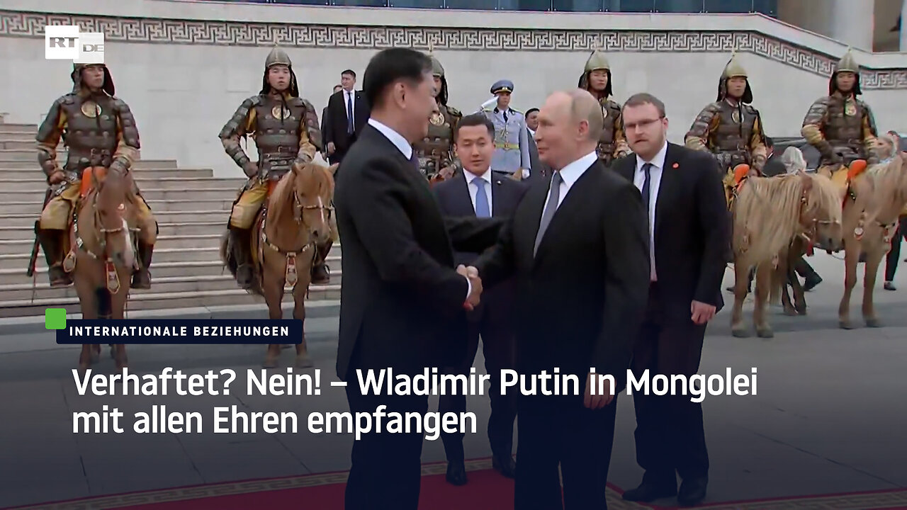 Verhaftet? Nein! – Wladimir Putin in Mongolei mit allen Ehren empfangen