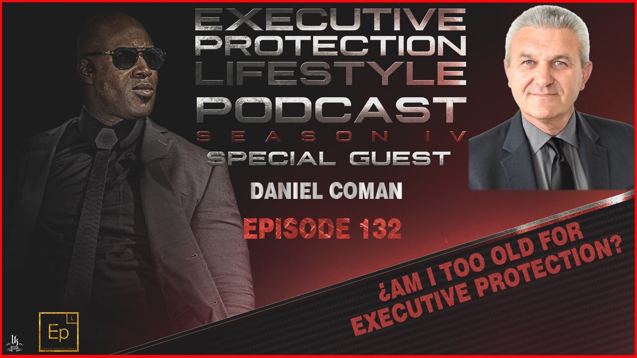 Daniel Coman – ¿Am I too Old for Executive Protection? (EPL Season 4 Podcast EP132 🎙️)