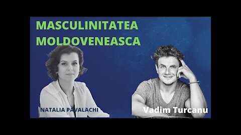 Despre Masculinitatea Moldoveneasca cu Natalia Pavalachi si Vadim Turcanu