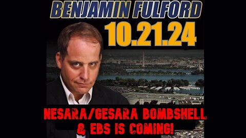 Benjamin Fulford 10/21/24 - Nesara Gesara Bombshell & EBS is Coming!