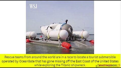 Rescue teams from around the world are in a race to locate a tourist submersible operated