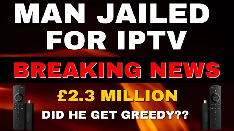 BREAKING NEWS! - MAN JAILED FOR IPTV & £2.3 MILLION IN SALES!