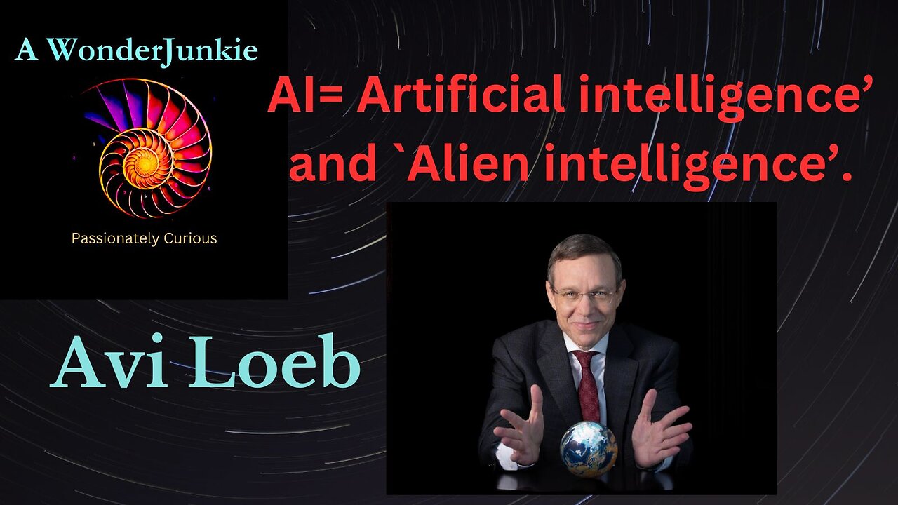 AI- Artificial intelligence and Alien Intelligence with Avi Loeb