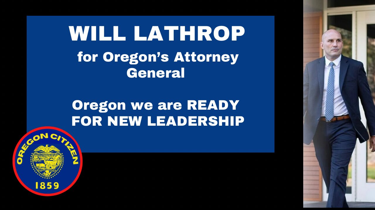 OREGON - We are ready for NEW leadership vote Will Lathrop for AG