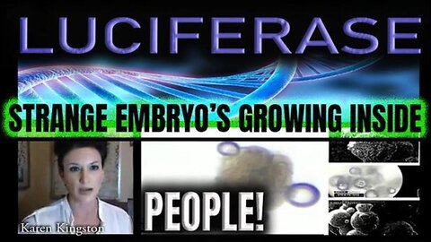 Luciferase - STRANGE EMBRYOS Growing Inside People's Bodies & More - Karen Kingston (12.12.22)