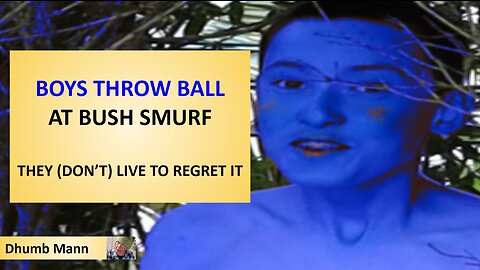 Boys THROW BALL at BUSH SMURF, They (Don't) Live to Regret It