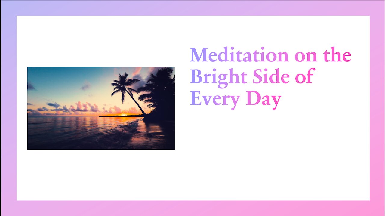 Meditation on the Bright Side of Every Day