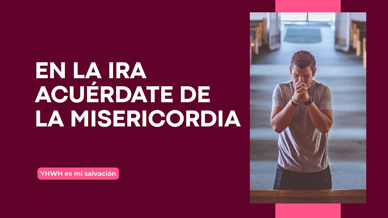 🛐 En la ira acuérdate de la misericordia | Habacuc 3:2