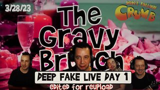 Gravy Brunch 3/28/23 Deep fake live DAY 1