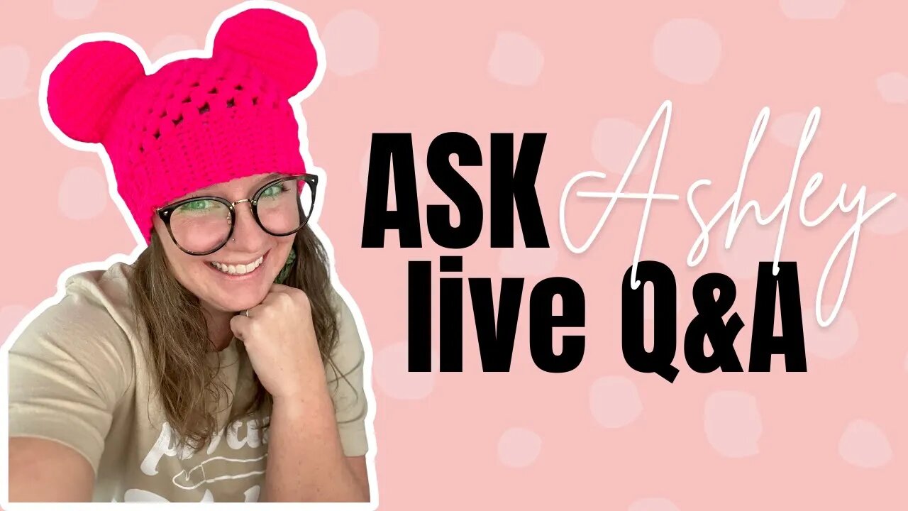 Ask Ashley - Episode 4 - Crochet Business Live Q&A