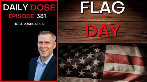 Ep. 381 | Flag Day | The Daily Dose