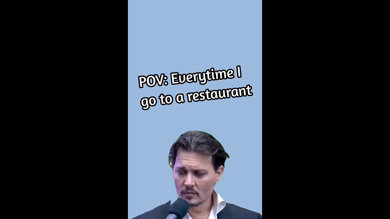 Everytime I go to a restaurant