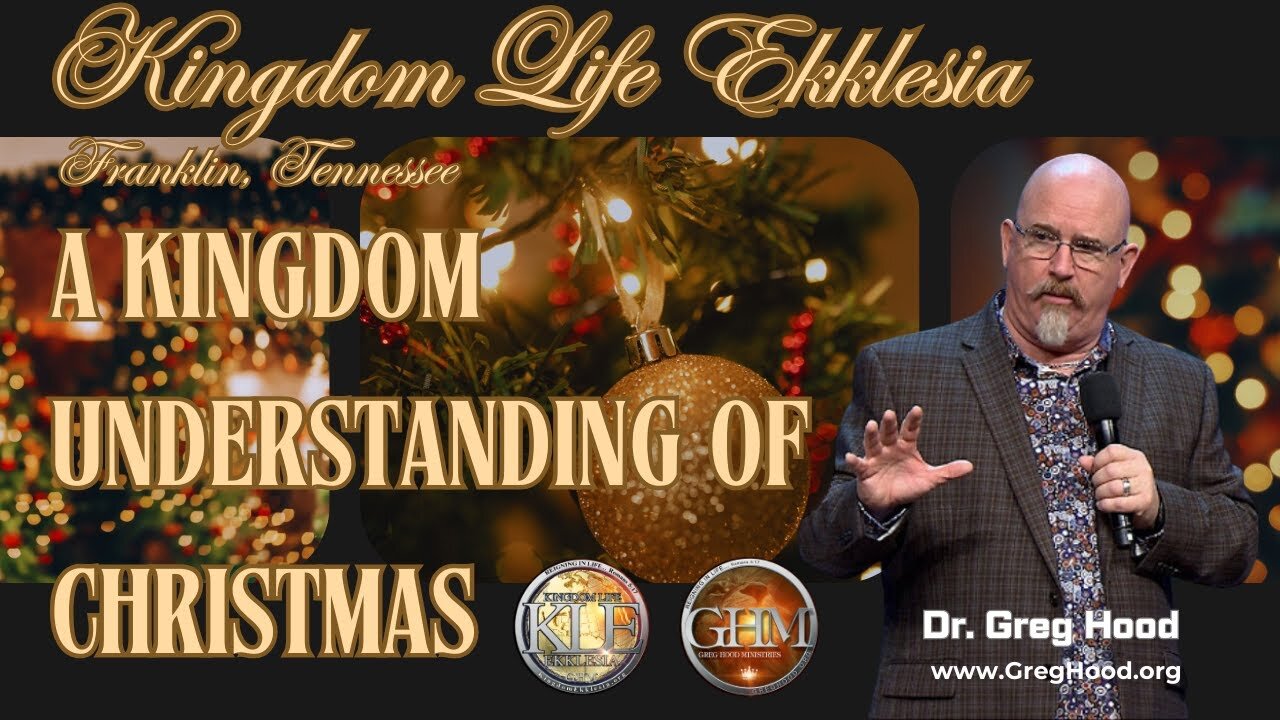 Dr. Greg Hood ⎮ A Kingdom Understanding of Christmas