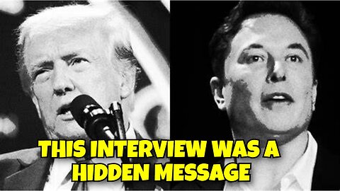 ELON MUSK AND TRUMP INTERVIEW WAS A HIDDEN MESSAGE,WE DOOMED