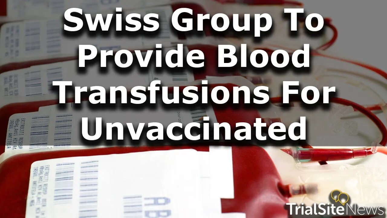 Switzerland Group To Provide Unvaccinated Blood Transfusions For The Unvaccinated