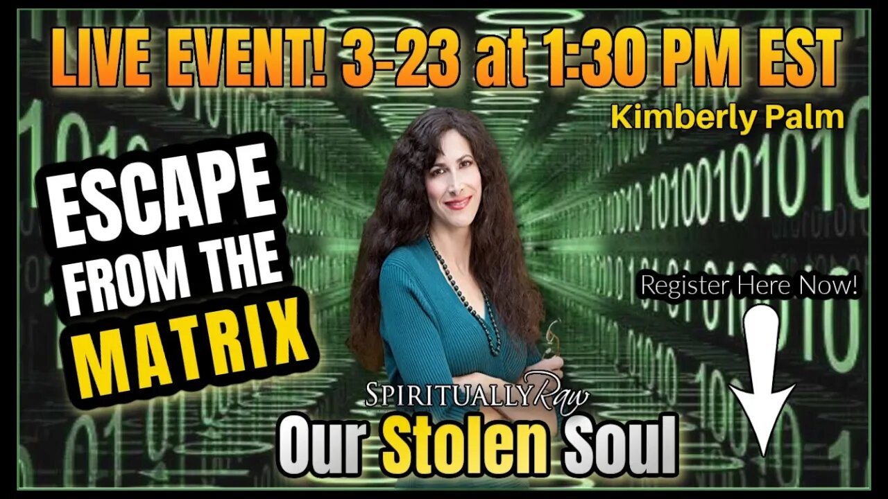 OUR STOLEN SOUL--The REAL Key To Escaping The Matrix! w. Kimberly Palm