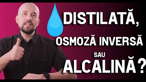 Apă alcalină, distilată sau osmosă inversă?