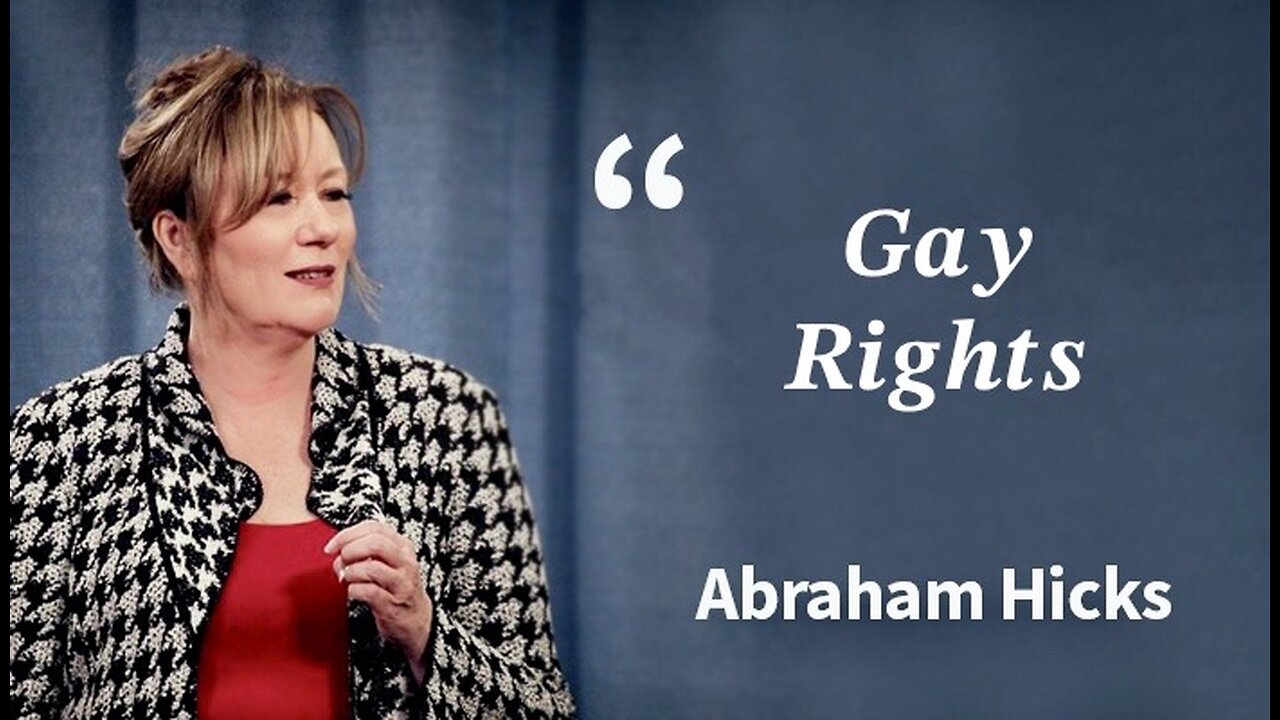 Abraham Hicks—Gay Rights | Fascinating Dialogue That Can Apply to Straight People Just as Much, if Not More (as There are More of You!) NOTE: This Dialogue is Before Obama Disingenuously Gave Her, Her "Rights".. That Could Never Come From Gov.