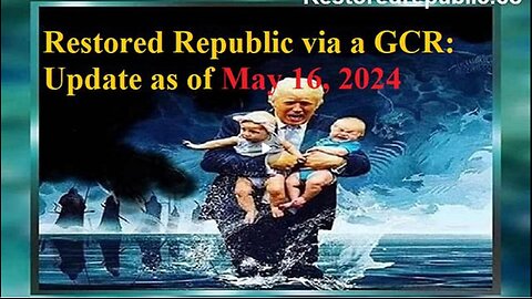 RESTORED REPUBLIC VIA A GCR UPDATE AS OF MAY 16, 2024
