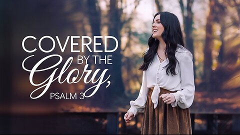 Covered by the Glory | Psalm 3 Worship Song #CoveredByTheGlory #Psalm3 #WorshipMusic #God #music