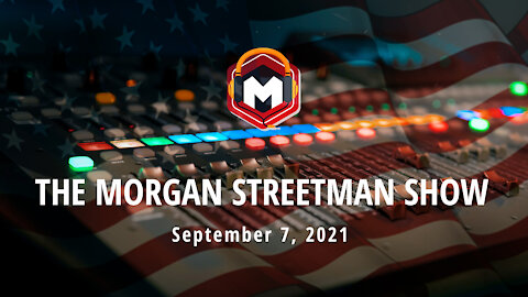 The Morgan Streetman Show | September 7, 2021