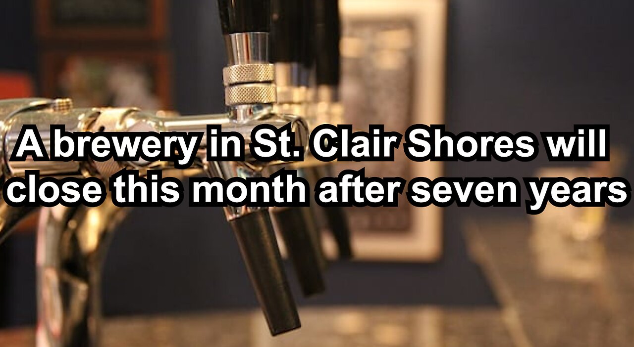 A brewery in St. Clair Shores will close this month after seven years