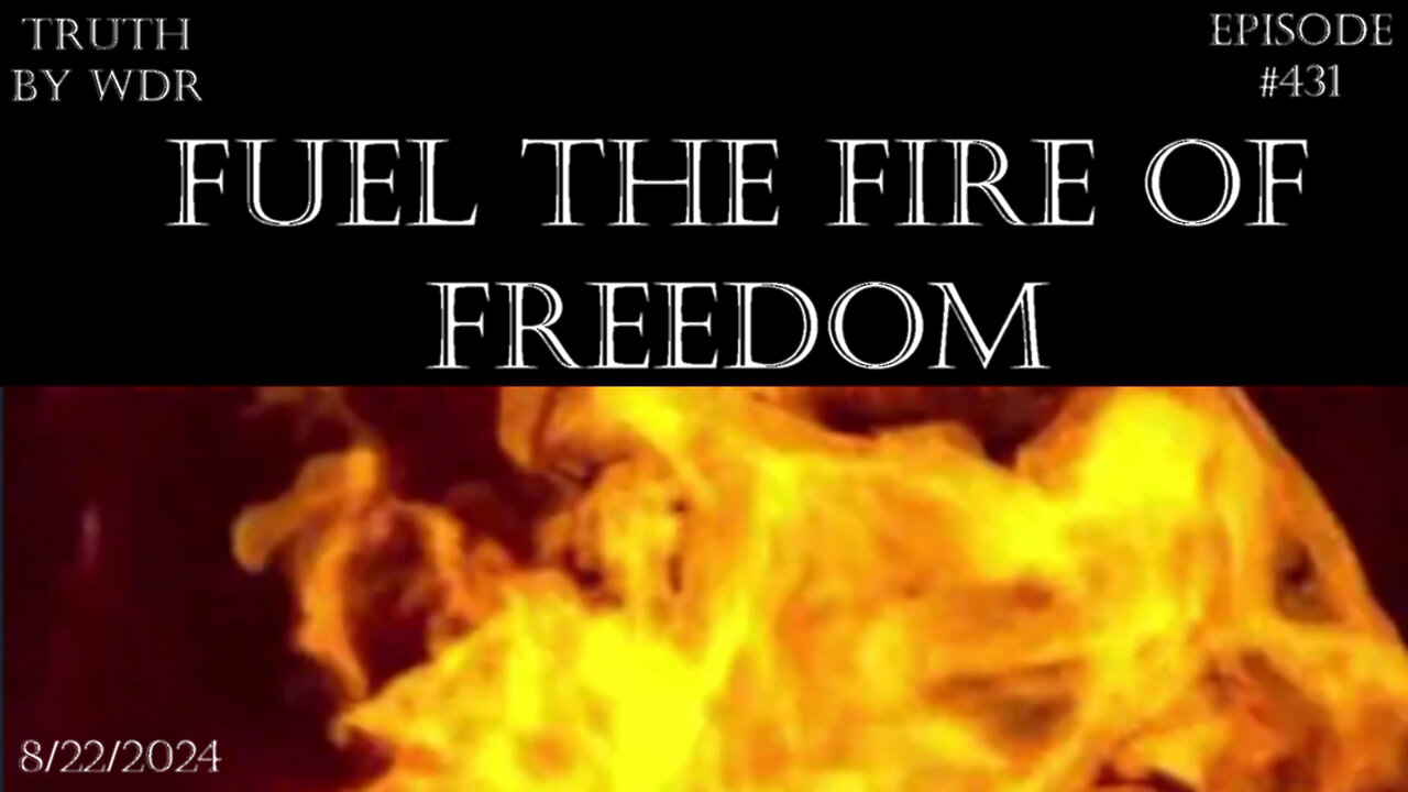 Fuel the Fire of Freedom - TRUTH by WDR - Ep. 431 preview