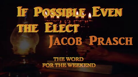 If Possible Even the Elect_Jacob Prasch-March 30, 2022