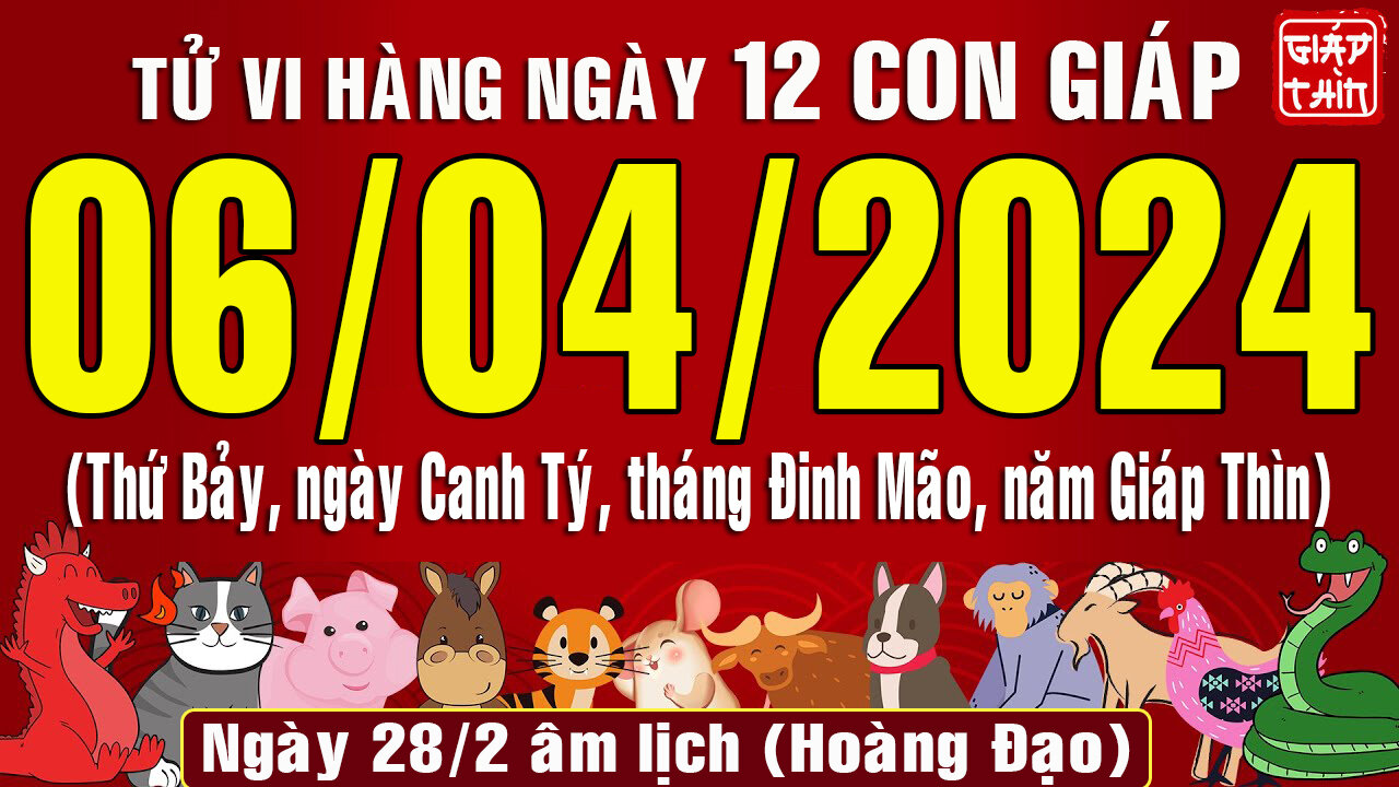 Tử vi ngày mới, Thứ Bảy (06-04-2024) của 12 con giáp, chuẩn xác nhất (Bản Full )