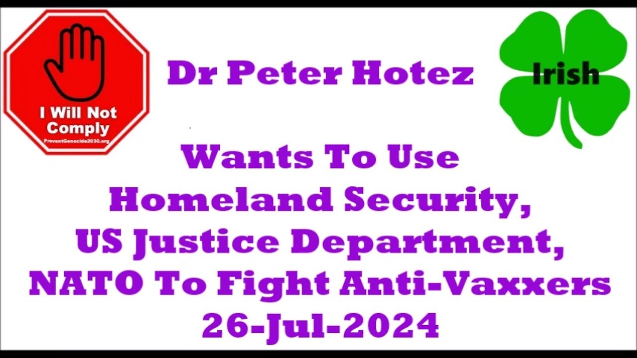 Dr P Hotez Wants To Use Homeland Security US Justice Dept NATO To Fight Anti-Vaxxers 26-Jul-2024