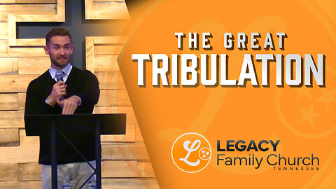 "The Great Tribulation" – Connor Coman | Legacy Family Church Tennessee